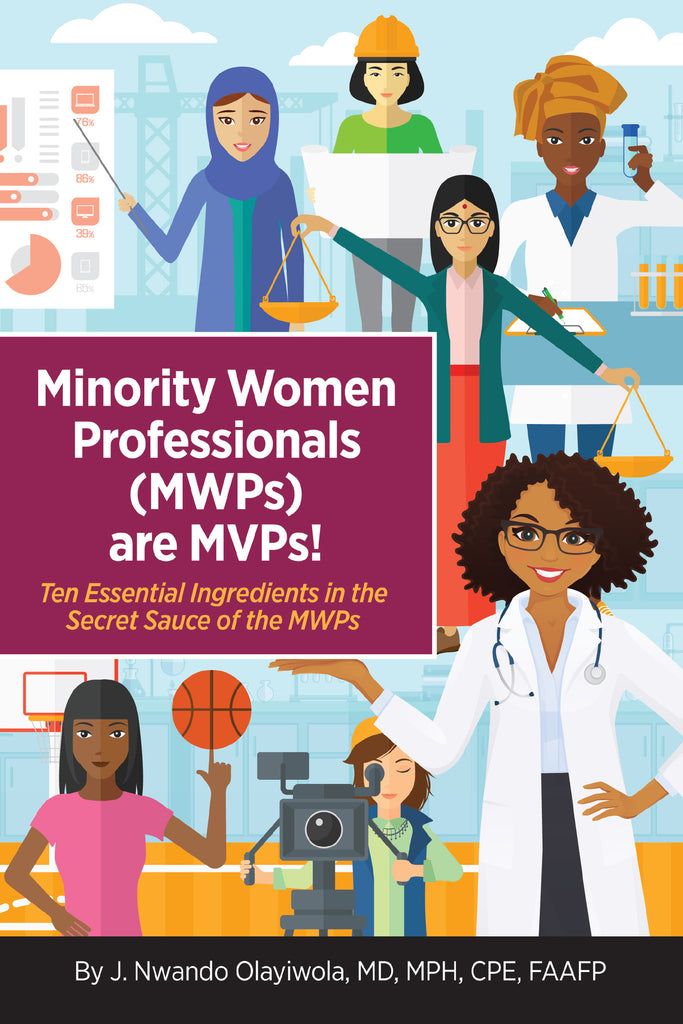 Minority Women Professionals (MWPs) are MVPs!  Ten Essential Ingredients in the Secret Sauce of the MWPs